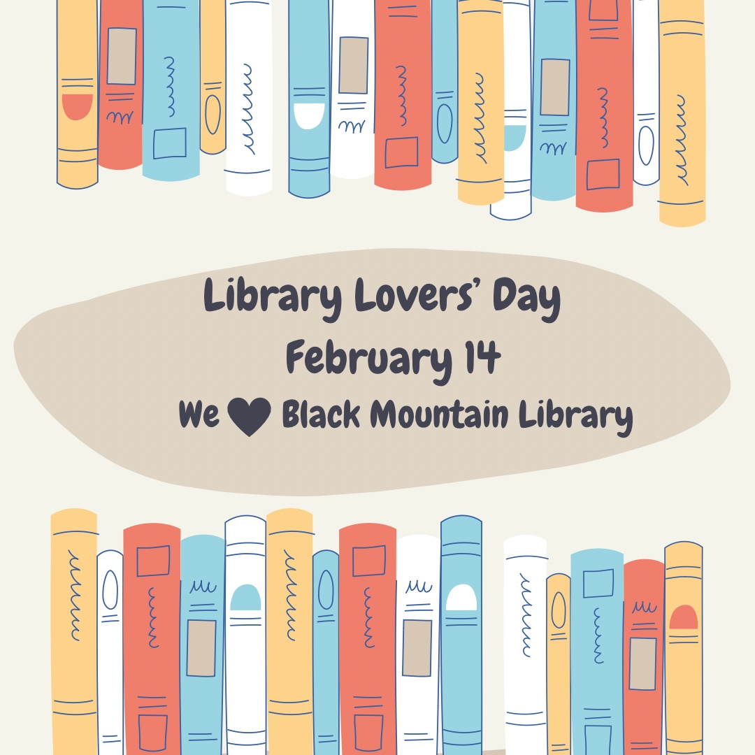 Library Lovers' Day February 14th Friends of the Black Mountain Library